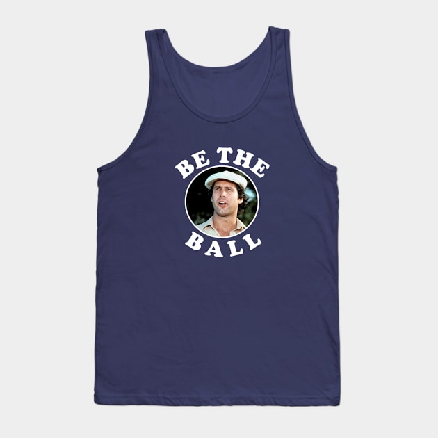 Be The Ball - Ty Webb Caddyshack Tank Top by BodinStreet